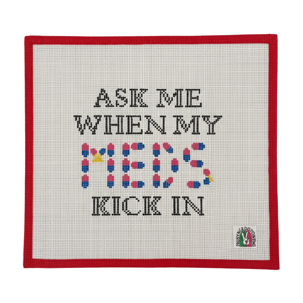 Ask Me When My Meds Kick In